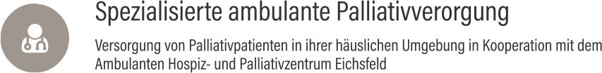 Spezialisierte ambulante Palliativverorgung Versorgung von Palliativpatienten in ihrer häuslichen Umgebung in Kooperation mit dem Ambulanten Hospiz- und Palliativzentrum Eichsfeld 